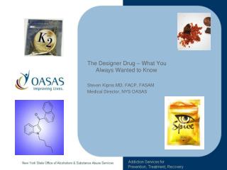 The Designer Drug – What You Always Wanted to Know Steven Kipnis MD, FACP, FASAM