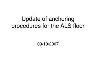 Update of anchoring procedures for the ALS floor