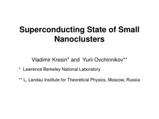 Superconducting State of Small Nanoclusters Vladimir Kresin* and Yurii Ovchinnikov**