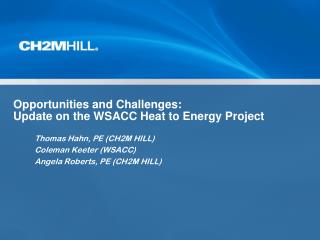 Opportunities and Challenges: Update on the WSACC Heat to Energy Project