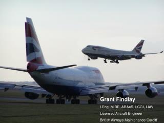 Grant Findlay I.Eng, MIBE, ARAeS, LCGI, LIAV Licensed Aircraft Engineer
