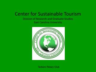 Center for Sustainable Tourism Division of Research and Graduate Studies East Carolina University