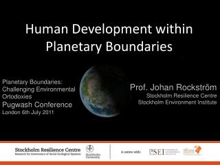 Planetary Boundaries: Challenging Environmental Ortodoxies Pugwash Conference London 6th July 2011