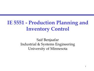 IE 5551 - Production Planning and Inventory Control Saif Benjaafar