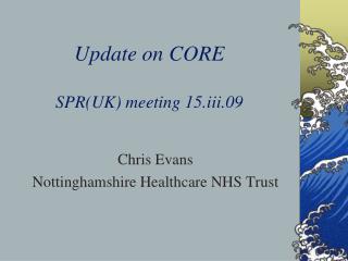 Update on CORE SPR(UK) meeting 15.iii.09
