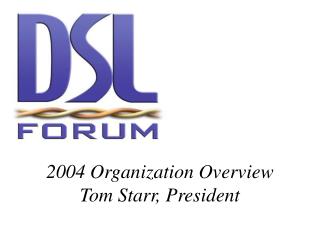 2004 Organization Overview Tom Starr, President