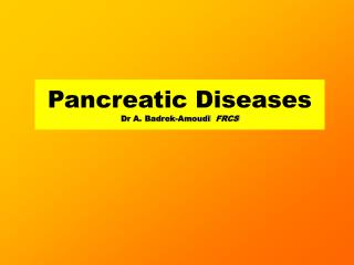 Pancreatic Diseases Dr A. Badrek-Amoudi FRCS
