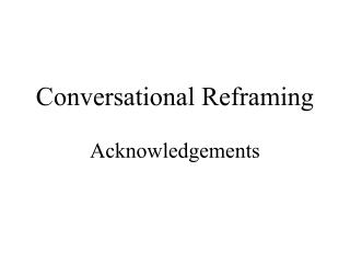 Conversational Reframing Acknowledgements