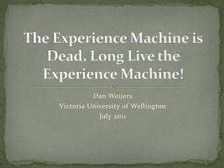 The Experience Machine is Dead, Long Live the Experience Machine!