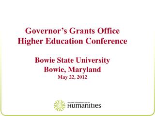 Governor’s Grants Office Higher Education Conference Bowie State University Bowie, Maryland