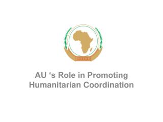 AU ‘s Role in Promoting Humanitarian Coordination