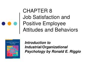 CHAPTER 8 Job Satisfaction and Positive Employee Attitudes and Behaviors