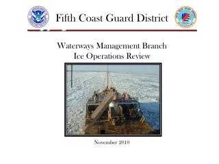 Fifth Coast Guard District Waterways Management Branch Ice Operations Review November 2010
