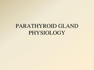PARATHYROID GLAND PHYSIOLOGY