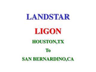 LANDSTAR LIGON HOUSTON,TX To SAN BERNARDINO,CA