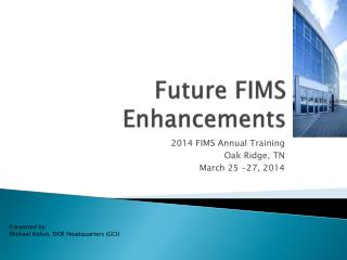 Future FIMS Enhancements