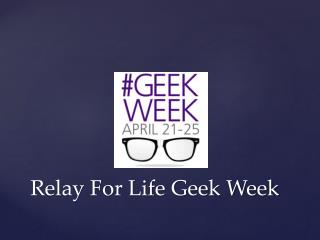 Relay For Life Geek Week