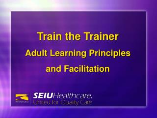 Train the Trainer Adult Learning Principles a nd Facilitation