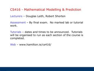 CS416 - Mathematical Modelling &amp; Prediction Lecturers – Douglas Leith, Robert Shorten