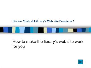 Burlew Medical Library’s Web Site Premieres !