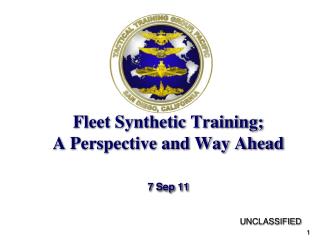 Fleet Synthetic Training; A Perspective and Way Ahead 7 Sep 11