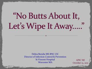 “No Butts About It, Let’s Wipe It Away…..”