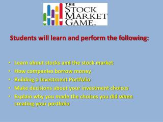 Students will learn and perform the following: Learn about stocks and the stock market