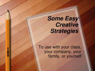 Some Easy Creative Strategies