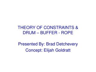 THEORY OF CONSTRAINTS &amp; DRUM – BUFFER - ROPE