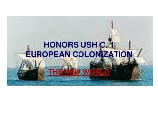 HONORS USH C. 1 EUROPEAN COLONIZATION