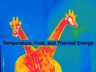 Temperature, Heat, and Thermal Energy