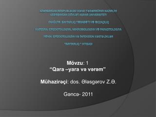 Mövzu : 1 “Qara –yara və vərəm” Mühazirəçi : dos. Ələsgərov Z.Ə.  Gəncə- 2011