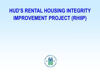 HUD’S RENTAL HOUSING INTEGRITY IMPROVEMENT PROJECT (RHIIP)