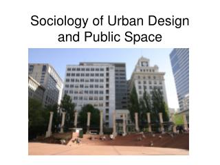 Sociology of Urban Design and Public Space