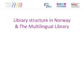 Library structure in Norway &amp; The Multilingual Library
