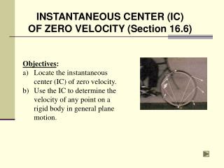 INSTANTANEOUS CENTER (IC) OF ZERO VELOCITY (Section 16.6)