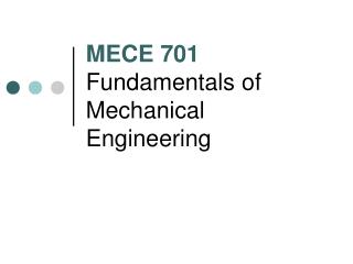 MECE 701 Fundamentals of Mechanical Engineering