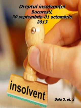 Dreptul insolvenţei Bucureşti, 30 septembrie-01 octombrie 2013