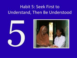 Habit 5: Seek First to Understand, Then Be Understood