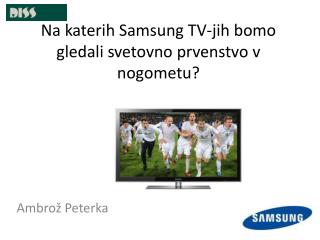 Na katerih Samsung TV-jih bomo gledali svetovno prvenstvo v nogometu?