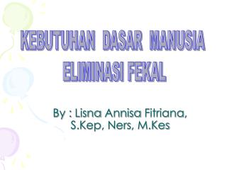 By : Lisna Annisa Fitriana , S.Kep , Ners , M.Kes