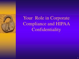 Your Role in Corporate Compliance and HIPAA Confidentiality