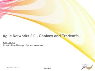 Agile Networks 2.0 - Choices and Tradeoffs Željko Bulut Product Line Manager, Optical Networks