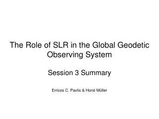The Role of SLR in the Global Geodetic Observing System