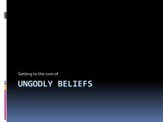 Ungodly beliefs