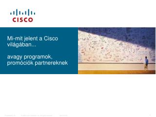 Mi-mit jelent a Cisco világában... avagy programok, promóciók partnereknek