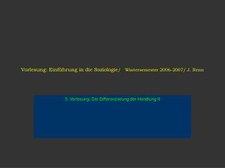 Vorlesung: Einführung in die Soziologie / Wintersemester 2006-2007/ J. Renn