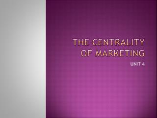 THE CENTRALITY OF MARKETING