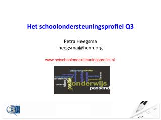 Het schoolondersteuningsprofiel Q3 Petra Heegsma heegsma@henh