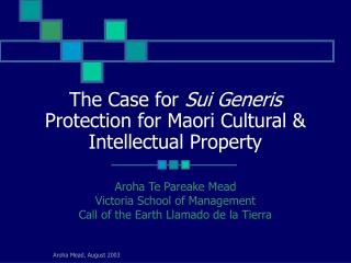 The Case for Sui Generis Protection for Maori Cultural &amp; Intellectual Property